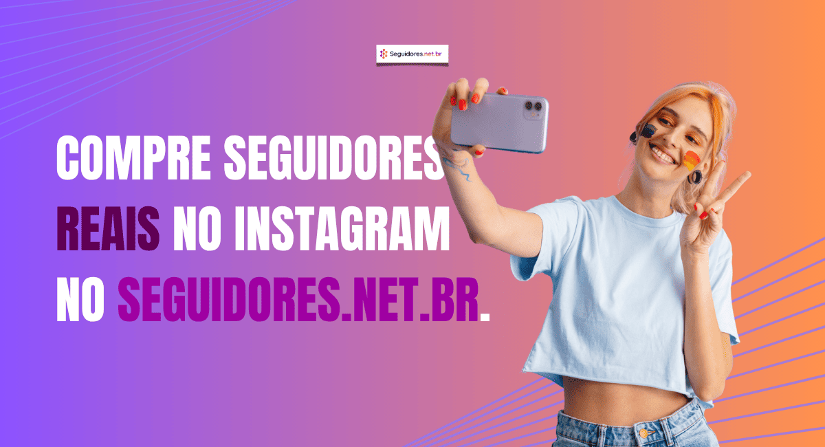 Mulher tirando selfie com smartphone e fazendo sinal de paz, ao lado do texto promocional "Compre seguidores reais no Instagram no Seguidores.net.br". Banner com fundo degradê em tons de roxo e laranja, voltado para serviços de crescimento de perfis no Instagram e aumento de seguidores brasileiros.