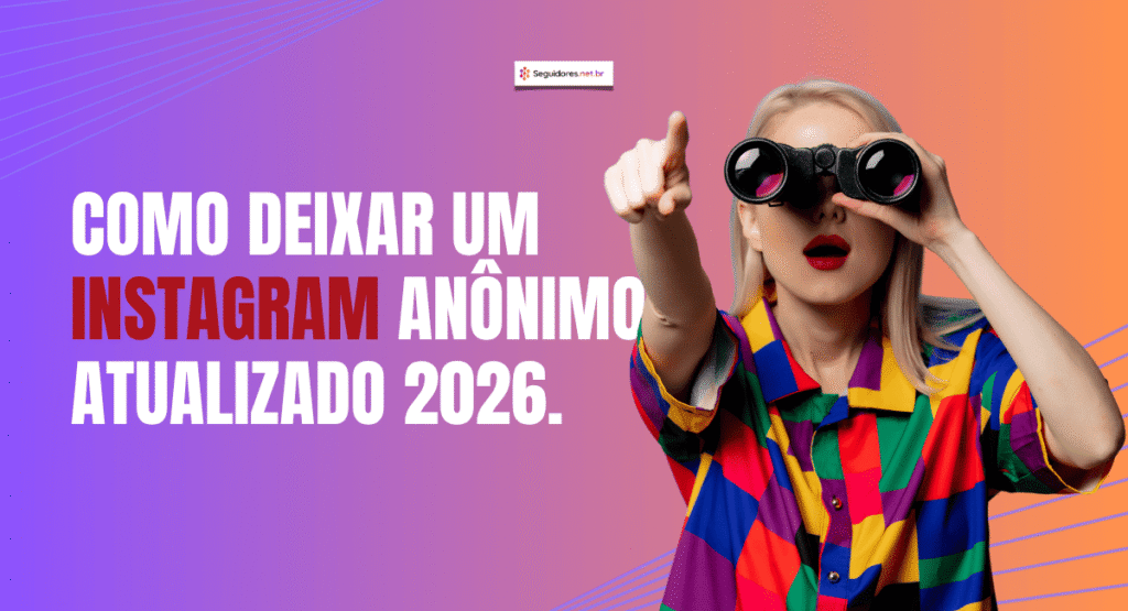 Como deixar Instagram anônimo em 2026 – Seguidores.net.br