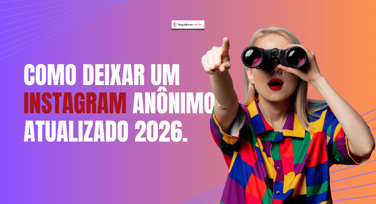 Como deixar Instagram anônimo em 2026 – Seguidores.net.br